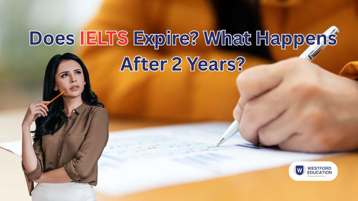 How long is IELTS Valid?, Does IELTS Expire? What Happens After 2 Years?